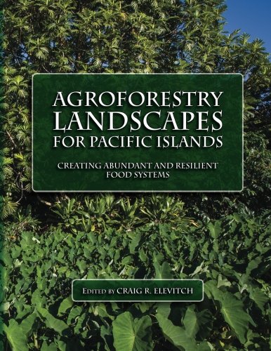 Beispielbild fr Agroforestry Landscapes for Pacific Islands: Creating abundant and resilient food systems zum Verkauf von Revaluation Books