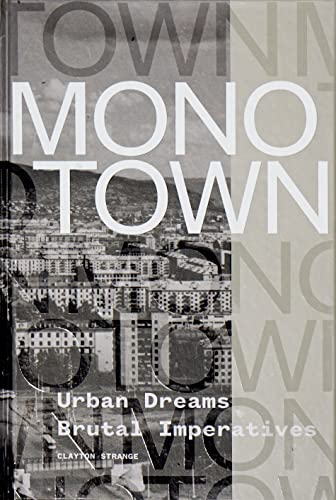 Beispielbild fr Monotown: Urban Dreams Brutal Imperatives (ORO/AR+D) [Hardcover] Strange, Clayton zum Verkauf von Brook Bookstore