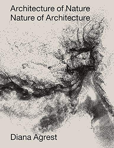 Beispielbild fr Architecture of Nature: Nature of Architecture (ORO EDITIONS) [Hardcover] Agrest, Diana; Galison, Peter L.; Jones, Caroline A.; Burnett, D. Graham and McPhee, John Angus zum Verkauf von Brook Bookstore