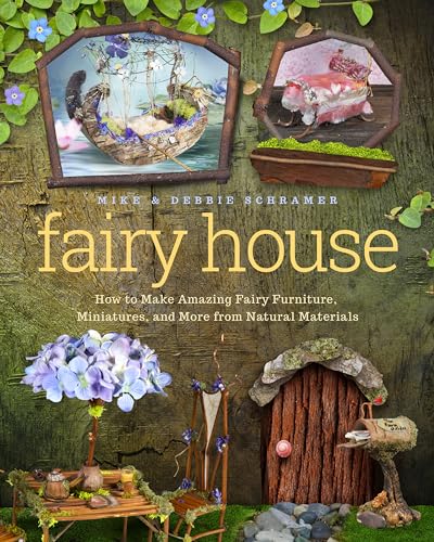 

Fairy House : How to Make Amazing Fairy Furniture, Miniatures, and More from Natural Materials