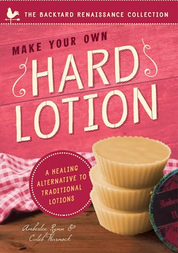 9781939629739: Make Your Own Hard Lotion: A Healing Alternative to Traditional Lotions (The Backyard Renaissance Collection)