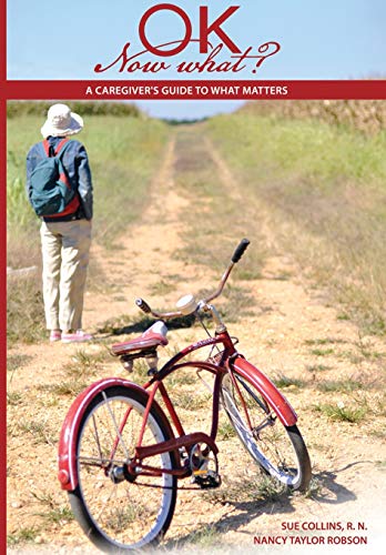 Imagen de archivo de Ok Now What?: A Caregiver's Guide to What Matters a la venta por Lucky's Textbooks