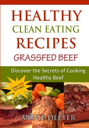 Beispielbild fr Healthy Clean Eating Recipes: Grassfed Beef: Discover the Secrets of Cooking Healthy Beef: Volume 1 zum Verkauf von Revaluation Books
