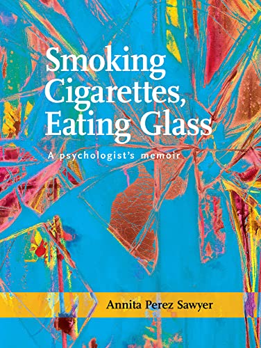 Stock image for Smoking Cigarettes, Eating Glass: A Psychologists Memoir (SFWP Literary Awards) for sale by New Legacy Books
