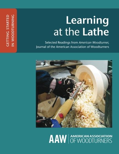 Beispielbild fr Learning at the Lathe: Selected Readings from American Woodturner, Journal of the American Association of Woodturners (GETTING STARTED IN WOODTURNING) (Volume 3) zum Verkauf von Books Unplugged