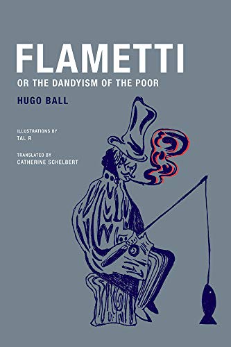 Beispielbild fr Flametti, or The Dandyism of the Poor [Paperback] Ball, Hugo; Tal R; Schelbert, Catherine and Dachy, Marc zum Verkauf von Lakeside Books