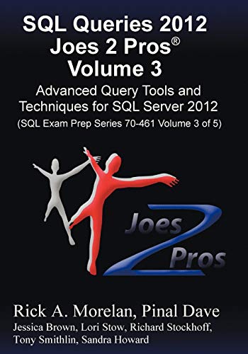 Stock image for SQL Queries 2012 Joes 2 Pros (R) Volume 3: Advanced Query Tools and Techniques for SQL Server 2012 (SQL Exam Prep Series 70-461 Volume 3 of 5) for sale by GF Books, Inc.