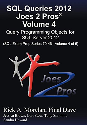 Imagen de archivo de SQL Queries 2012 Joes 2 Pros (R) Volume 4: Query Programming Objects for SQL Server 2012 (SQL Exam Prep Series 70-461 Volume 4 of 5) a la venta por Your Online Bookstore