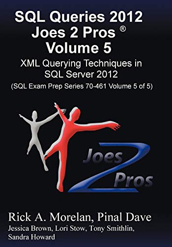 Beispielbild fr SQL Queries 2012 Joes 2 Pros (R) Volume 5: XML Querying Techniques for SQL Server 2012 (SQL Exam Prep Series 70-461 Volume 5 of 5) zum Verkauf von Ergodebooks