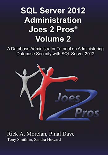 Stock image for SQL Server 2012 Administration Joes 2 Pros (R) Volume 2: A Database Administrator Tutorial on Administering Database Security with SQL Server 2012 for sale by HPB-Red