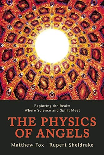 The Physics of Angels : Exploring the Realm Where Science and Spirit Meet - Matthew Fox
