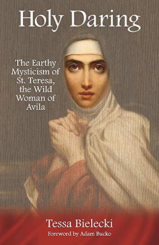 Stock image for Holy Daring: The Earthy Mysticism of St. Teresa, the Wild Woman of Avila for sale by Revaluation Books