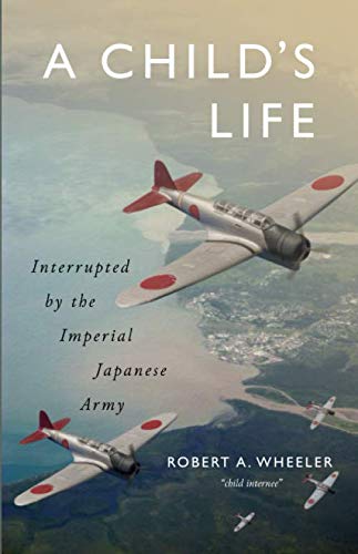 Imagen de archivo de A Child's Life: Interrupted by the Imperial Japanese Army a la venta por ThriftBooks-Dallas