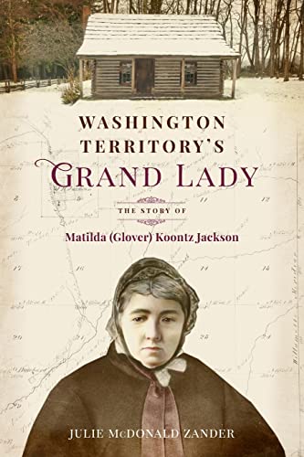 Stock image for Washington Territorys Grand Lady: The Story of Matilda (Glover) Koontz Jackson (1) for sale by Goodwill of Colorado