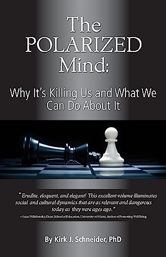 The Polarized Mind: Why It's Killing Us and What We Can Do about It (9781939686008) by Schneider, Kirk J