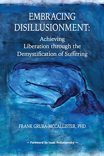 Stock image for Embracing Disillusionment: Achieving Liberation Through the Demystification of Suffering for sale by Decluttr