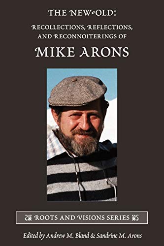 Stock image for The New-Old: Recollections, Reflections, and Reconnoiterings of Mike Arons (Roots and Visions) for sale by HPB-Emerald