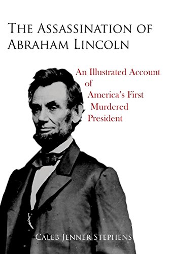 Stock image for The Assassination of Abraham Lincoln: An Illustrated Account of America's First Murdered President for sale by GF Books, Inc.