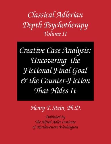 Stock image for Classical Adlerian Depth Psychotherapy, Volume II: Creative Case Analysis: Uncovering the Fictional Final Goal and the Counter-Fiction That Hides It for sale by Zoom Books Company
