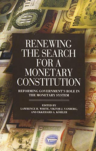 Imagen de archivo de Renewing the Search for a Monetary Constitution: Reforming Government's Role in the Monetary System a la venta por Wonder Book