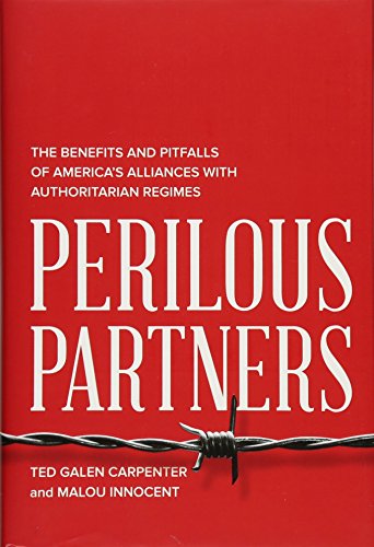 Imagen de archivo de Perilous Partners: The Benefits and Pitfalls of America's Alliances with Authoritarian Regimes a la venta por SecondSale