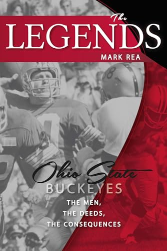 9781939710109: The Legends Ohio State Buckeyes: The Men, the Deeds,the Consequences