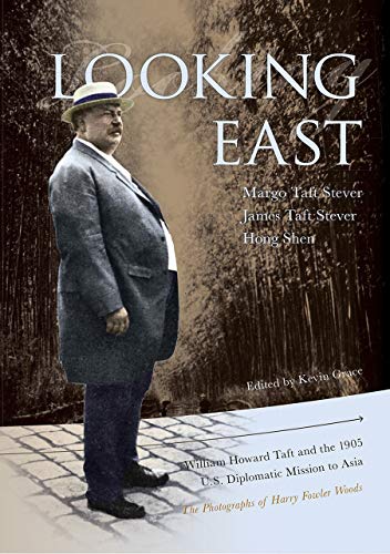 Imagen de archivo de Looking East: William Howard Taft and the 1905 U.S. Diplomatic Mission to Asia: the Photographs of Harry Fowler Woods a la venta por HPB-Emerald