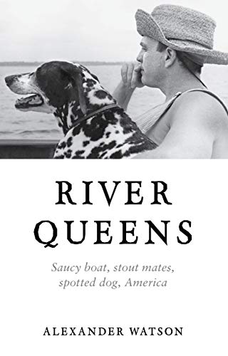 Imagen de archivo de River Queens : Saucy Boat, Stout Mates, Spotted Dog, America a la venta por Better World Books