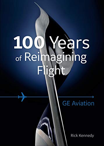 Beispielbild fr GE Aviation: 100 Years of Reimagining Flight zum Verkauf von SecondSale