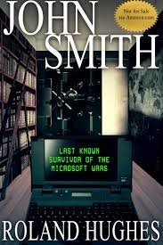 Imagen de archivo de John Smith Last Known Survivor of the Microsoft Wars a la venta por Wonder Book