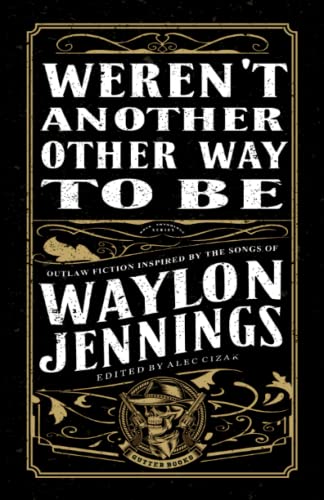 Stock image for Weren't Another Other Way to Be: Outlaw Fiction Inspired by the Songs of Waylon Jennings for sale by GF Books, Inc.