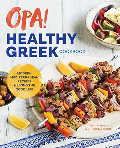 Stock image for Opa! The Healthy Greek Cookbook: Modern Mediterranean Recipes for Living the Good Life for sale by Goodwill Books