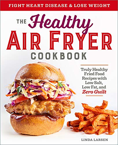 9781939754165: The Healthy Air Fryer Cookbook: Truly Healthy Fried Food Recipes with Low Salt, Low Fat, and Zero Guilt