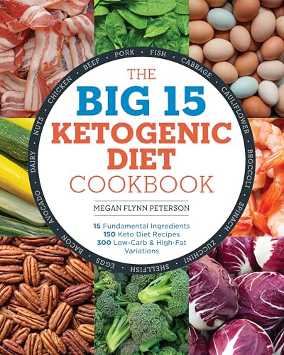 Stock image for The Big 15 Ketogenic Diet Cookbook: 15 Fundamental Ingredients, 150 Keto Diet Recipes, 300 Low-Carb and High-Fat Variations for sale by Reliant Bookstore