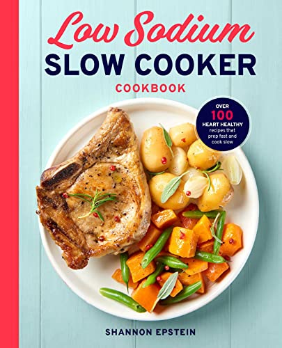 Stock image for Low Sodium Slow Cooker Cookbook: Over 100 Heart Healthy Recipes that Prep Fast and Cook Slow for sale by Wonder Book