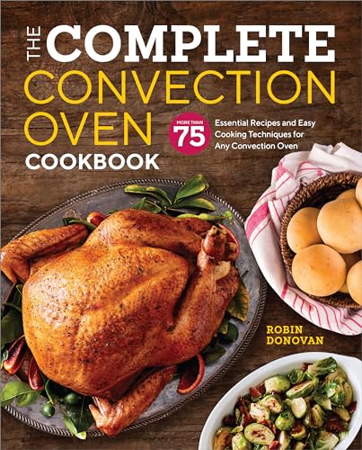 Stock image for The Complete Convection Oven Cookbook: 75 Essential Recipes and Easy Cooking Techniques for Any Convection Oven for sale by ThriftBooks-Dallas