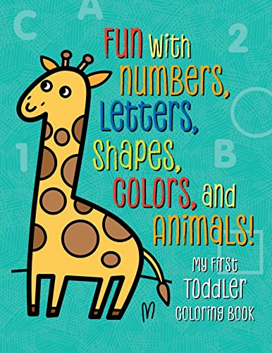 9781939754981: My First Toddler Coloring Book: Fun with Numbers, Letters, Shapes, Colors, and Animals!
