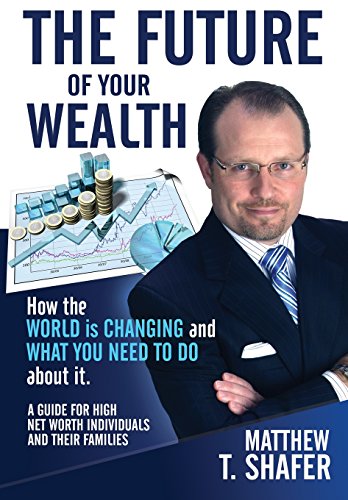 9781939758613: The Future of Your Wealth: How the World Is Changing and What You Need to Do about It: A Guide for High Net Worth Individuals and Families