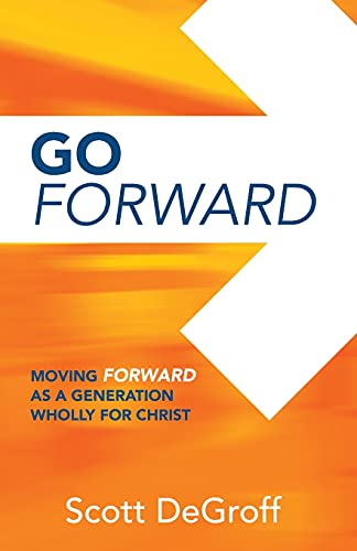Stock image for Go Forward - Moving Forward as a Generation Wholly for Christ for sale by ThriftBooks-Dallas