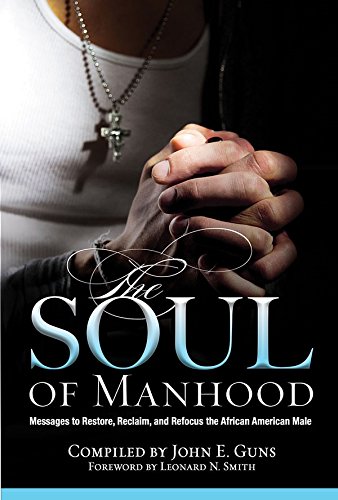 Imagen de archivo de The Soul Of Manhood: Messages To Reclaim, Restore, And Refocus The African American Male a la venta por Lot O'Books