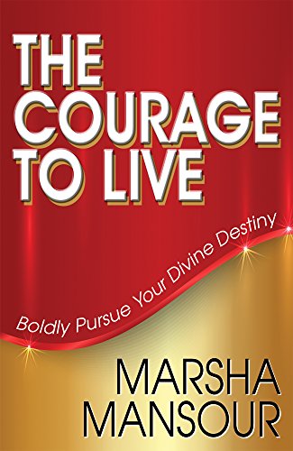 Stock image for The Courage to Live: Boldly Pursue Your Divine Destiny for sale by SecondSale