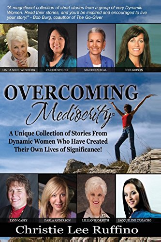 Beispielbild fr Overcoming Mediocrity: A Unique Collection of Stories From Dynamic Women Who Have Created Their Own Lives of Significance! (Volume 1) zum Verkauf von Open Books