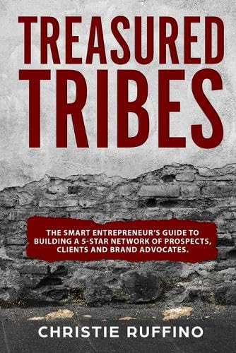 Stock image for Treasured Tribes: The Smart Entrepreneurs Guide to Building a 5-Star Network of Prospects, Clients and Brand Advocates for sale by Red's Corner LLC