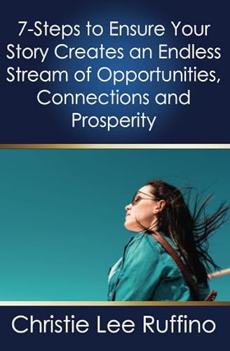 Stock image for 7-Steps to Ensure Your Story Creates an Endless Stream of Opportunities, Connections and Prosperity for sale by Revaluation Books