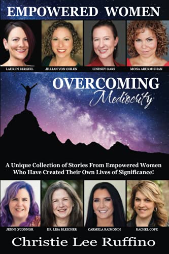 9781939794215: Overcoming Mediocrity - Empowered Women: A Unique Collection of Stories from Empowered Women Who Have Created Their Own Lives of Significance!