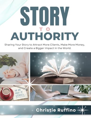 Beispielbild fr Story to Authority: Sharing Your Story to Attract More Clients, Make More Money, and Create a Bigger Impact in the World. zum Verkauf von Books Unplugged