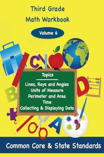 Beispielbild fr Third Grade Math Volume 6: Lines, Rays and Angles, Units of Measure, Perimeter and Area, Time, Collecting and Displaying Data zum Verkauf von Lucky's Textbooks