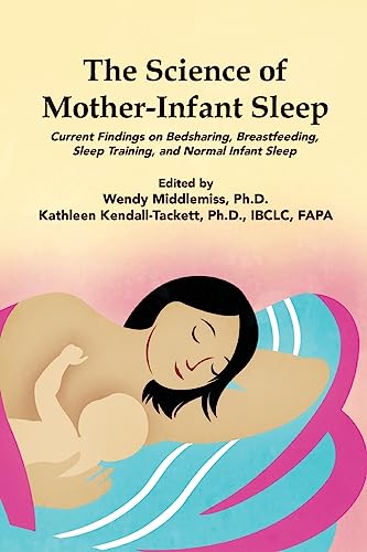 9781939807045: The Science of Mother-Infant Sleep: Current Findings on Bedsharing, Breastfeeding, Sleep Training, and Normal Infant Sleep