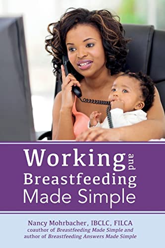 Imagen de archivo de Working and Breastfeeding Made Simple a la venta por SecondSale