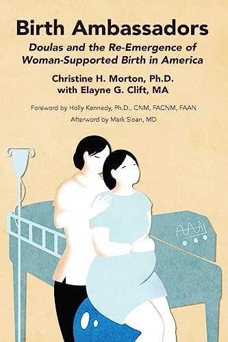 9781939807199: Birth Ambassadors: Doulas and the Re-Emergence of Woman-Supported Birth in America